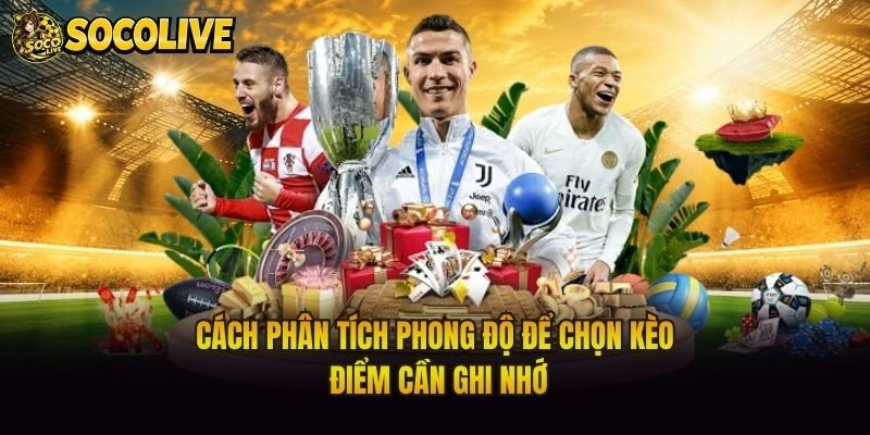 Cách Phân Tích Phong Độ Để Chọn Kèo – Điểm Cần Ghi Nhớ