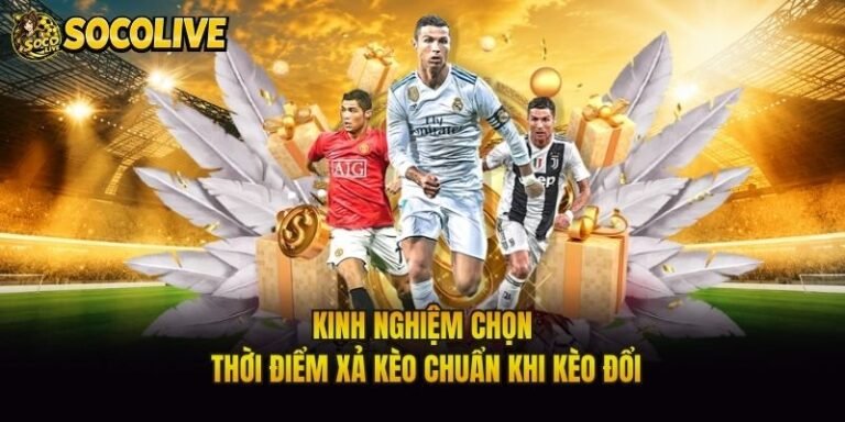 Kinh Nghiệm Chọn Thời Điểm Xả Kèo Chuẩn Khi Kèo Đổi
