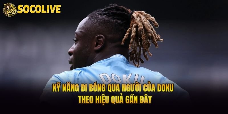 Kỹ Năng Đi Bóng Qua Người Của Doku – Theo Hiệu Quả Gần Đây