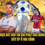 Mẹo Bắt Kèo Tài Xỉu Phạt Góc Rung - Sức Ép Ở Hai Cánh