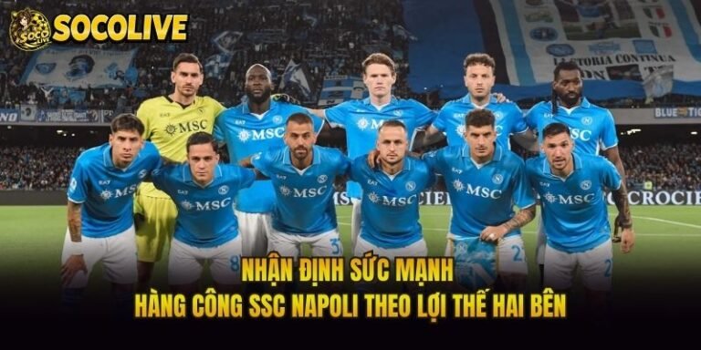 Nhận Định Sức Mạnh Hàng Công SSC Napoli Theo Lợi Thế Hai Bên